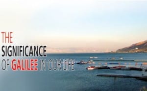 The Significance of Galilee in our life