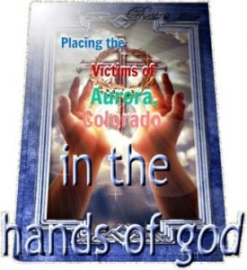 Prayer For Aurora Colorado Victims